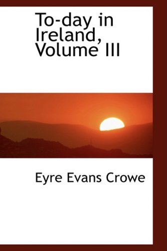 Cover for Eyre Evans Crowe · To-day in Ireland, Volume III (Paperback Book) (2008)
