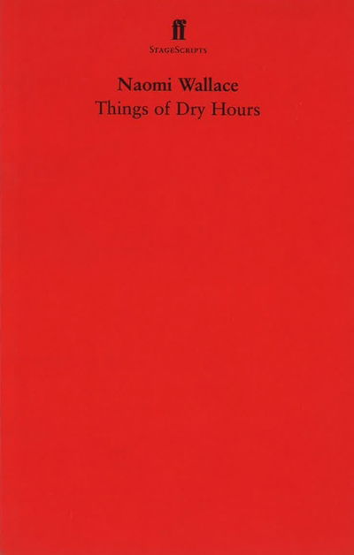 Things of Dry Hours - Naomi Wallace - Kirjat - Faber & Faber - 9780571237678 - torstai 15. helmikuuta 2007