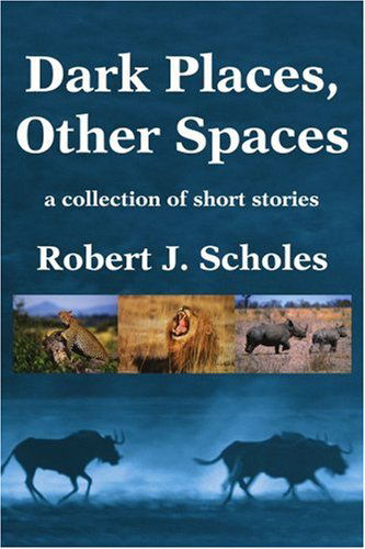 Cover for Robert Scholes · Dark Places, Other Spaces: a Collection of Short Stories (Paperback Book) (2002)