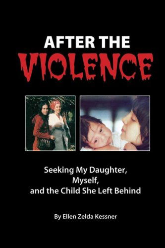 Cover for Ellen Kessner · After the Violence: Seeking My Daughter, Myself, and the Child She Left Behind (Paperback Book) (2008)