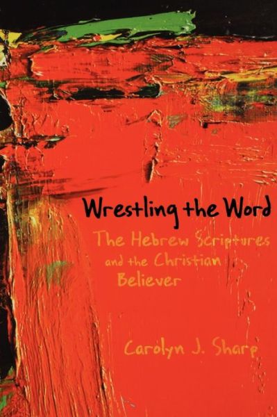 Cover for Carolyn J. Sharp · Wrestling the Word: the Hebrew Scriptures and the Christian Believer (Paperback Book) (2010)