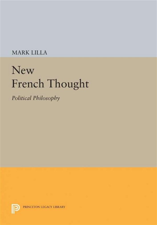Cover for Mark Lilla · New French Thought: Political Philosophy (Paperback Bog) (2014)