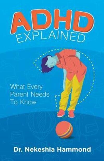 Cover for Nekeshia Hammond · ADHD Explained : What Every Parent Needs to Know (Paperback Bog) (2018)