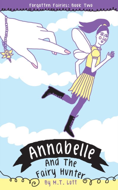 Annabelle and the Fairy Hunter - M T Lott - Books - Forgotten Fairies Press - 9780692286678 - September 13, 2014