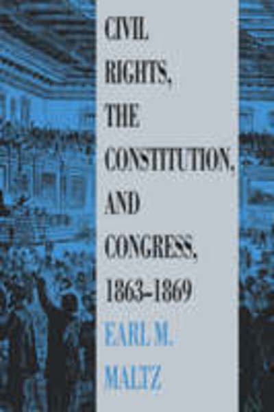 Cover for Earl M. Maltz · Civil Rights, the Constitution and Congress, 1863-69 (Hardcover Book) (1990)