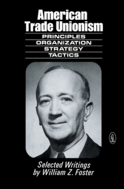 Cover for William Zebulon Foster · American Trade Unionism: Principles, Organisation, Strategy and Tactics (Paperback Book) [New edition] (2020)