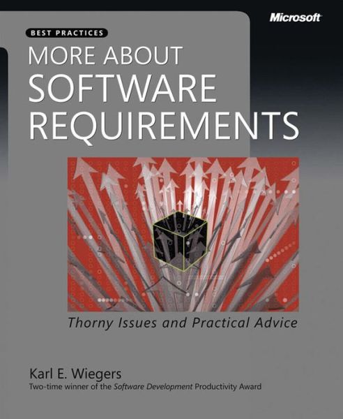 More About Software Requirements: Thorny Issues and Practical Advice - Developer Best Practices - Karl Wiegers - Books - Microsoft Press,U.S. - 9780735622678 - December 20, 2005