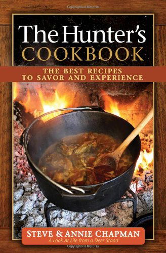 The Hunter's Cookbook: The Best Recipes to Savor the Experience - Steve Chapman - Książki - Harvest House Publishers,U.S. - 9780736948678 - 1 sierpnia 2012