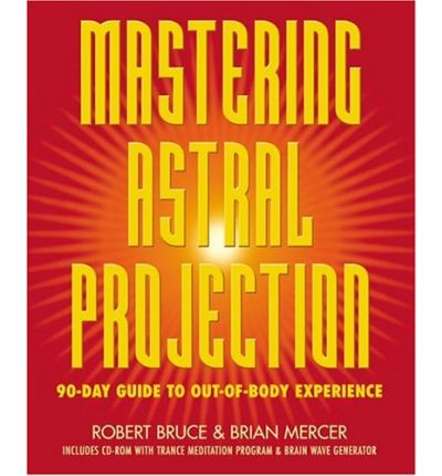 Cover for Robert Bruce · Mastering Astral Projection: 90-day Guide to Out-of-body Experience (Book) (2004)