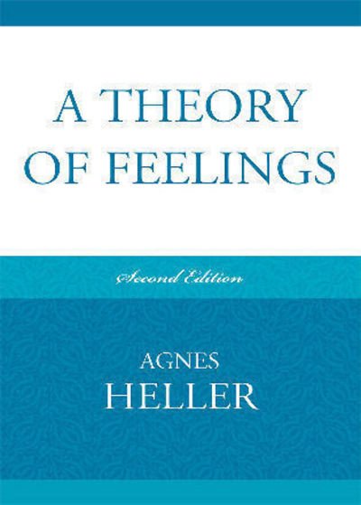 A Theory of Feelings - Agnes Heller - Boeken - Lexington Books - 9780739129678 - 16 februari 2009