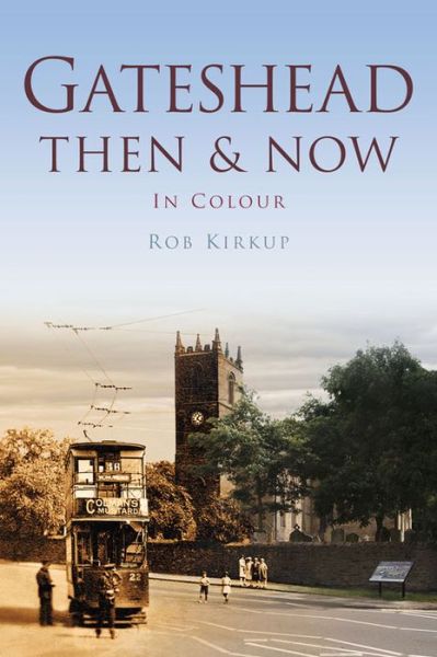 Cover for Rob Kirkup · Gateshead Then &amp; Now (Paperback Book) (2015)