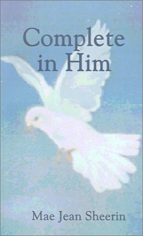 Complete in Him - Mae Jean Sheerin - Kirjat - AuthorHouse - 9780759635678 - sunnuntai 1. heinäkuuta 2001