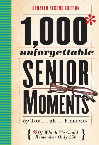 Cover for Tom Friedman · 1,000 Unforgettable Senior Moments: Of Which We Could Remember Only 254 (Gebundenes Buch) [Second Edition, Revised edition] (2017)
