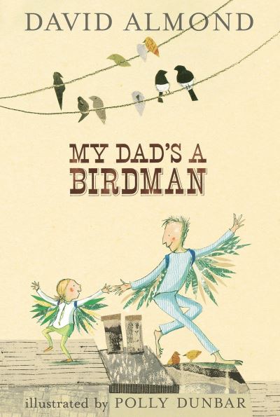 My dad's a birdman - David Almond - Książki - Candlewick Press - 9780763636678 - 26 lutego 2008