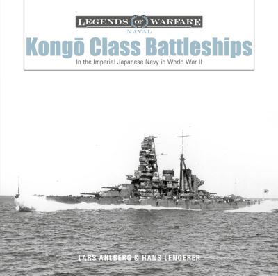 Cover for Lars Ahlberg · Kongo-Class Battleships: In the Imperial Japanese Navy in World War II - Legends of Warfare: Naval (Hardcover bog) (2021)