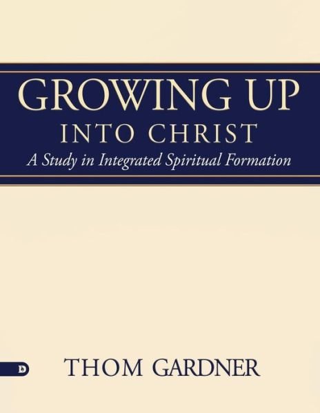 Cover for Thom Gardner · Growing Up Into Christ A Study in Integrated Spiritual Formation (Paperback Book) (2018)