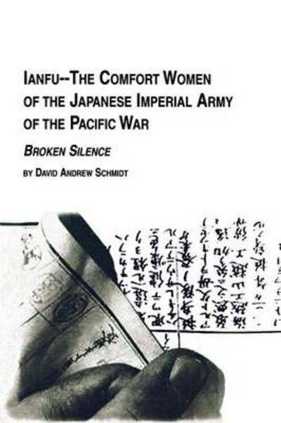 Cover for David Andrew Schmidt · Ianfu - the Comfort Women of the Japanese Imperial Army of the Pacific War Broken Silence (Paperback Book) (2000)