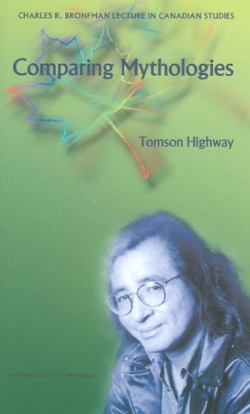 Cover for Tomson Highway · Comparing Mythologies - Charles R. Bronfman Lecture in Canadian Studies (Taschenbuch) (2003)