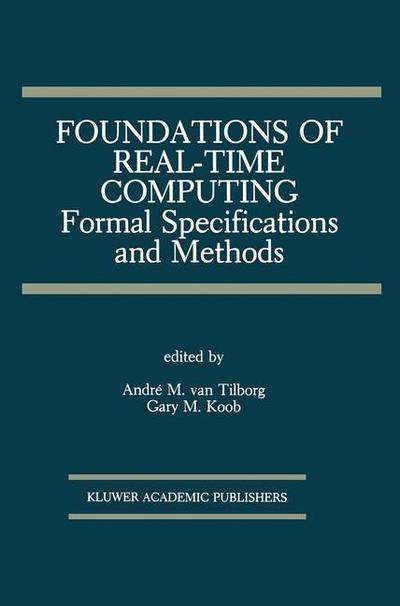 Cover for Andri M Van Tilborg · Foundations of Real-Time Computing: Formal Specifications and Methods - The Springer International Series in Engineering and Computer Science (Hardcover Book) [1991 edition] (1991)