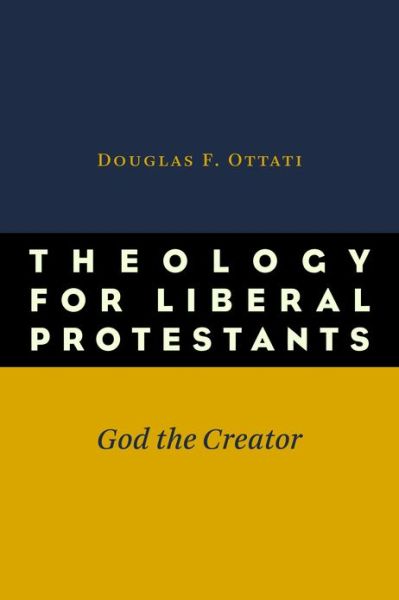 Cover for Douglas F. Ottati · Theology for Liberal Protestants: God the Creator (Paperback Book) (2013)