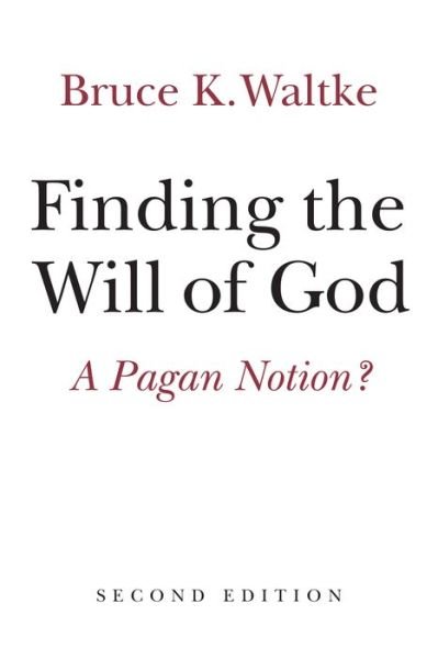 Cover for Bruce K. Waltke · Finding the Will of God: A Pagan Notion? (Paperback Book) (2016)