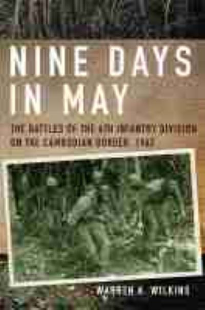 Cover for Warren K. Wilkins · Nine Days in May: The Battles of the 4th Infantry Division on the Cambodian Border, 1967 (Paperback Book) (2021)