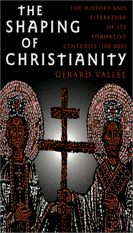 Cover for Gerard Vallee · The Shaping of Christianity: The History and Literature of the Formative Centuries (100-800) (Paperback Book) (1999)