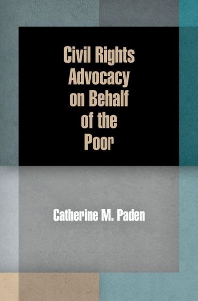 Cover for Catherine M. Paden · Civil Rights Advocacy on Behalf of the Poor - American Governance: Politics, Policy, and Public Law (Paperback Book) (2013)