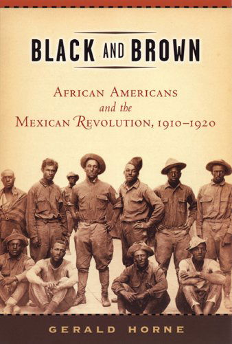 Cover for Gerald Horne · Black and Brown: African Americans and the Mexican Revolution, 1910-1920 - American History and Culture (Gebundenes Buch) (2005)