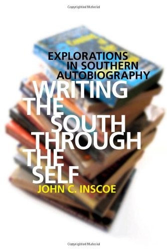 Writing the South through the Self: Explorations in Southern Autobiography - John C. Inscoe - Books - University of Georgia Press - 9780820337678 - May 1, 2011