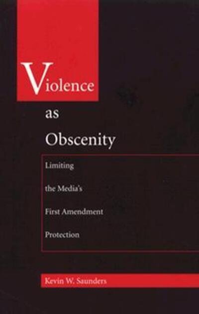 Cover for Kevin W. Saunders · Violence As Obscenity: Limiting the Media's First Amendment Protection - Constitutional Conflicts (Paperback Book) (1996)