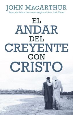 El Andar del Creyente Con Cristo - John MacArthur - Books - Portavoz - 9780825457678 - October 23, 2018