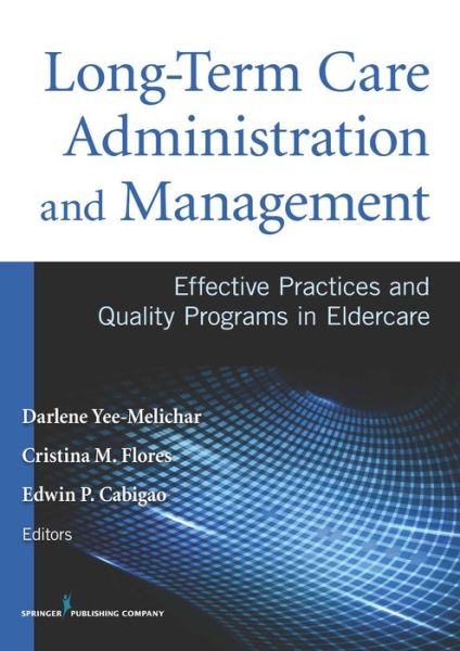 Cover for Cristina Flores · Long-Term Care Administration and Management: Effective Practices and Quality Programs in Eldercare (Paperback Book) (2014)