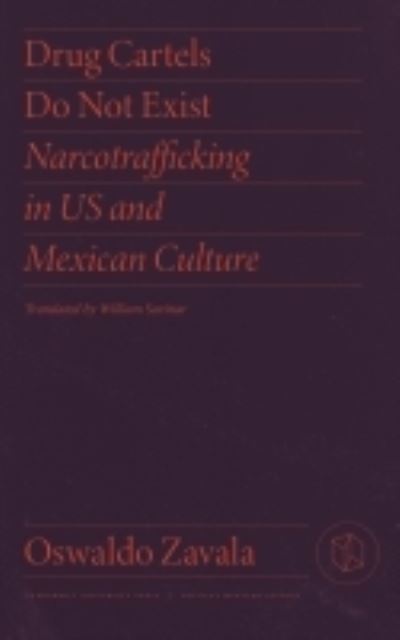 Cover for Oswaldo Zavala · Drug Cartels Do Not Exist: Narcotrafficking in US and Mexican Culture - Critical Mexican Studies (Hardcover Book) (2022)