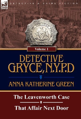 Cover for Anna Katharine Green · Detective Gryce, N. Y. P. D.: Volume: 1-The Leavenworth Case and That Affair Next Door (Hardcover Book) (2011)