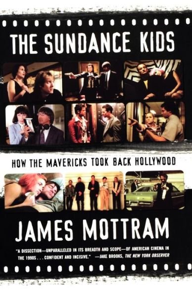 The Sundance Kids: How the Mavericks Took Back Hollywood - James Mottram - Bøker - Faber & Faber - 9780865479678 - 15. mai 2007