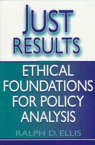 Just Results: Ethical Foundations for Policy Analysis - Ralph D. Ellis - Bøger - Georgetown University Press - 9780878406678 - 1. februar 1998