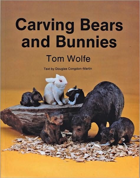Carving  Bears and  Bunnies - Tom Wolfe - Livres - Schiffer Publishing Ltd - 9780887402678 - 8 janvier 1997