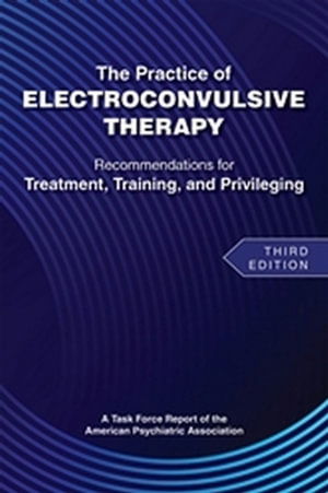 Cover for American Psychiatric Association · The Practice of Electroconvulsive Therapy: Recommendations for Treatment, Training, and Privileging (A Task Force Report of the American Psychiatric Association) (Pocketbok) [3 Revised edition] (2024)