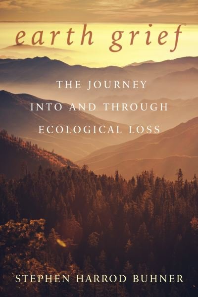 Earth Grief: The Journey Into and Through Ecological Loss - Stephen Harrod Buhner - Livros - Raven Press - 9780970869678 - 31 de maio de 2022