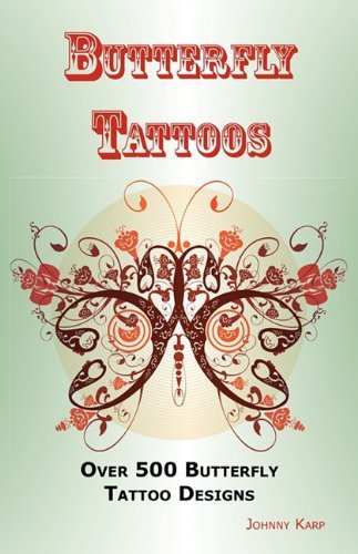Johnny Karp · Butterfly Tattoos: Over 500 Butterfly Tattoo Designs, Ideas and Pictures Including Tribal, Flowers, Wings, Fairy, Celtic, Small, Lower Back and Many Other Designs of Butterflies. (Pocketbok) (2010)
