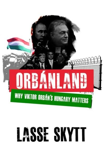 Cover for Lasse Skytt · Orbanland: Why Viktor Orbn's Hungary Matters (Taschenbuch) (2022)
