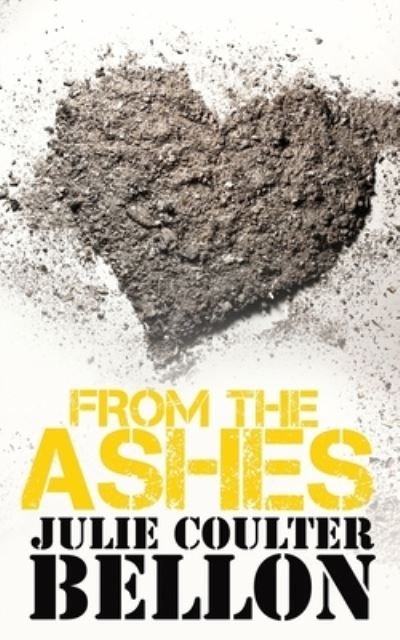 From the Ashes - Julie Coulter Bellon - Livres - Stone Hall Books - 9780999794678 - 8 novembre 2014
