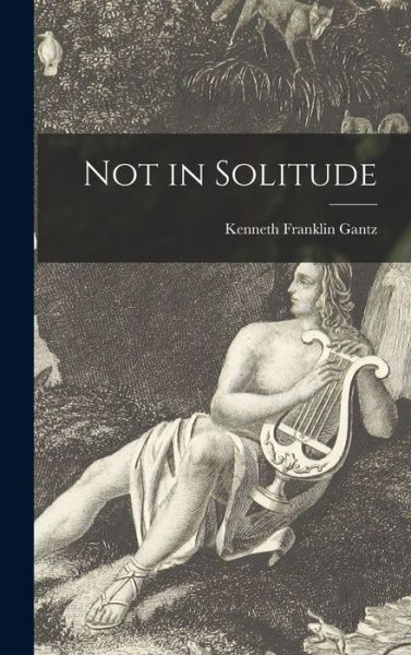 Kenneth Franklin 1905- Gantz · Not in Solitude (Hardcover bog) (2021)