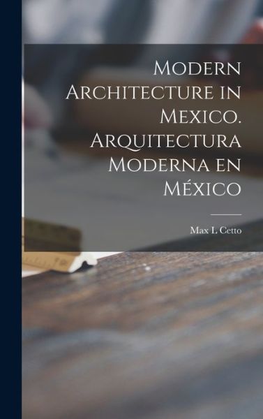 Cover for Max L Cetto · Modern Architecture in Mexico. Arquitectura Moderna En Mexico (Hardcover Book) (2021)