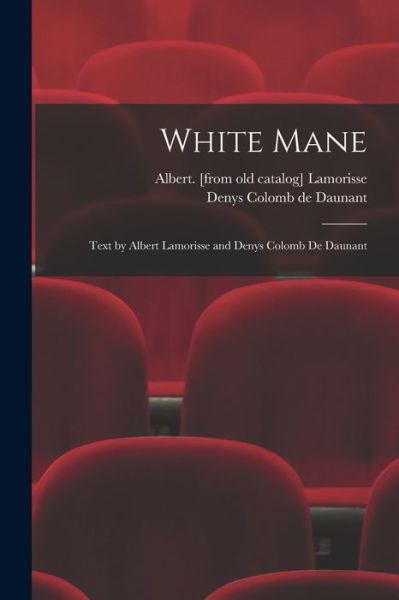 White Mane; Text by Albert Lamorisse and Denys Colomb De Daunant - Albert Lamorisse - Books - Hassell Street Press - 9781014520678 - September 9, 2021