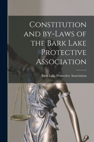 Cover for Bark Lake Protective Association · Constitution and By-laws of the Bark Lake Protective Association [microform] (Paperback Book) (2021)