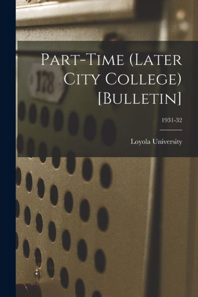 Part-time (Later City College) [Bulletin]; 1931-32 - La ) Loyola University (New Orleans - Bøger - Hassell Street Press - 9781015099678 - 10. september 2021
