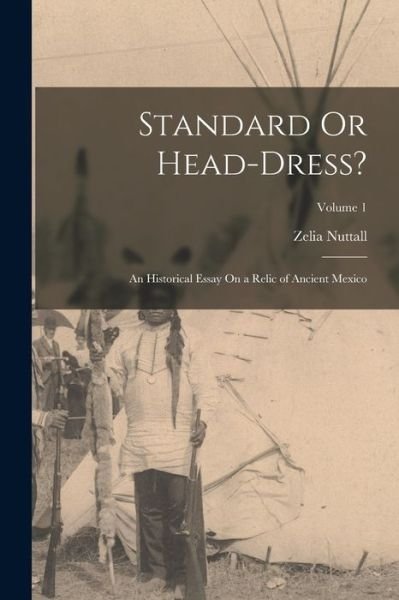 Cover for Zelia Nuttall · Standard or Head-Dress? (Book) (2022)