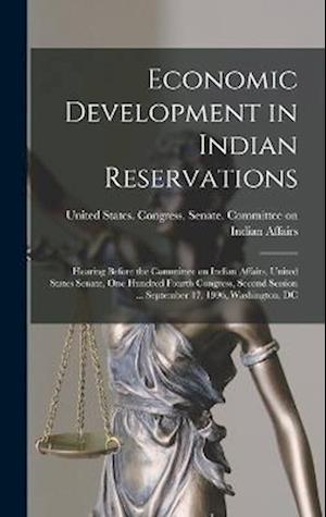 Cover for United States Congress Senate Comm · Economic Development in Indian Reservations (Book) (2022)